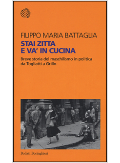 STAI ZITTA E VA' IN CUCINA. BREVE STORIA DEL MASCHILISMO IN POLITICA DA TOGLIATT