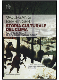 STORIA CULTURALE DEL CLIMA. DALL'ERA GLACIALE AL RISCALDAMENTO GLOBALE