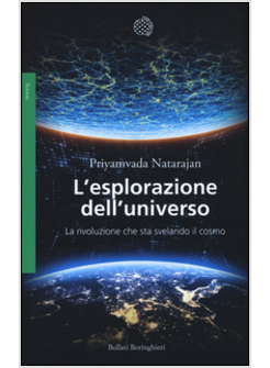 L'ESPLORAZIONE DELL'UNIVERSO. LA RIVOLUZIONE CHE STA SVELANDO IL COSMO