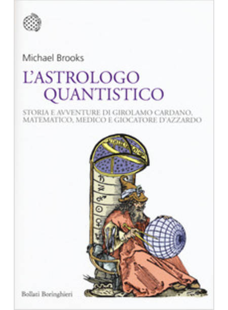 ASTROLOGO QUANTISTICO. STORIA E AVVENTURE DI GIROLAMO CARDANO, MATEMATICO, MEDIC