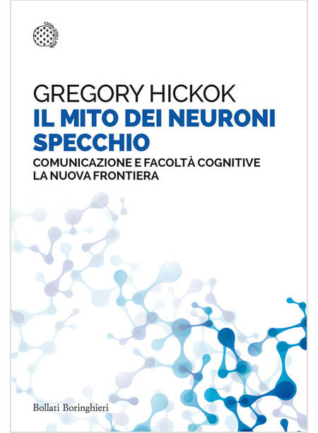 MITO DEI NEURONI SPECCHIO. COMUNICAZIONE E FACOLTA' COGNITIVE. LA NUOVA FRONTIER