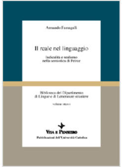 REALE NEL LINGUAGGIO INDICALITA E REALISMO NELLA SEMIOTICA DI PEIRCE (IL)