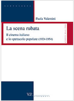 SCENA RUBATA IL CINEMA ITALIANO E LO SPETTACOLO POPOLARE (1924-1954) (LA)