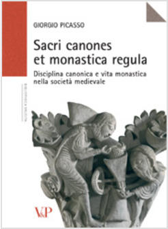 SACRI CANONES ET MONASTICA REGULA DISCIPLINA CANONICA E VITA MONASTICA NELLA 