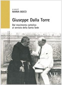 GIUSEPPE DALLA TORRE DAL MOVIMENTO CATTOLICO AL SERVIZIO DELLA SANTA SEDE