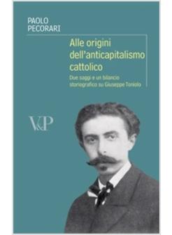 ALLE ORIGINI DELL'ANTICAPITALISMO CATTOLICO DUE SAGGI E UN BILANCIO