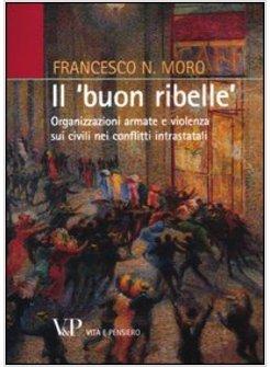 «BUON RIBELLE». ORGANIZZAZIONI ARMATE E VIOLENZA SUI CIVILI NEI CONFLITTI