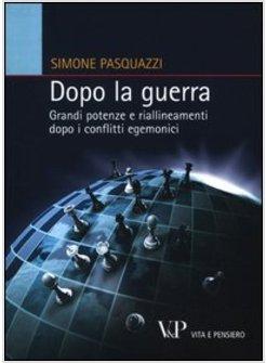 DOPO LA GUERRA. GRANDI POTENZE E RIALLINEAMENTI DOPO I CONFLITTI EGEMONICI