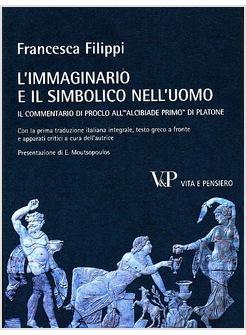 L'IMMAGINARIO E IL SIMBOLICO NELL'UOMO. IL COMMENTARIO DI PROCLO ALL'ALCIBIADE