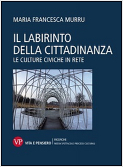 IL LABIRINTO DELLA CITTADINANZA. LE CULTURE CIVICHE IN RETE