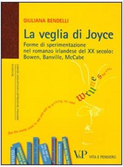 LA VEGLIA DI JOYCE. FORME DI SPERIMENTAZIONE NEL ROMANZO IRLANDESE DEL XX SECOLO