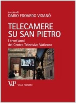 TELECAMERE SU SAN PIETRO. I TRENT'ANNI DEL CENTRO TELEVISIVO VATICANO