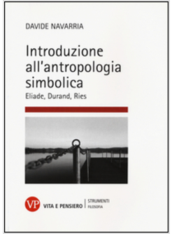 INTRODUZIONE ALL'ANTROPOLOGIA SIMBOLICA. ELIADE, DURAND, RIES