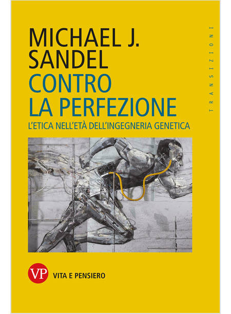 CONTRO LA PERFEZIONE. L'ETICA NELL'ETA' DELL'INGEGNERIA GENETICA