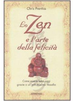 ZEN E L'ARTE DELLA FELICITA' (LO)