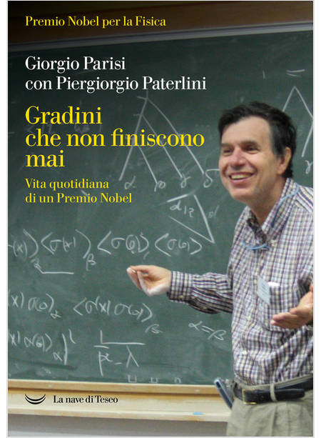 GRADINI CHE NON FINISCONO MAI. VITA QUOTIDIANA DI UN PREMIO NOBEL