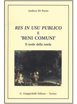 RES IN USU PUBLICO E «BENI COMUNI». IL NODO DELLA TUTELA