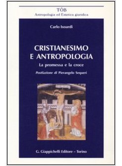 CRISTIANESIMO E ANTROPOLOGIA. LA PROMESSA E LA CROCE