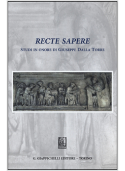 RECTE SAPERE. STUDI IN ONORE DI GIUSEPPE DALLA TORRE