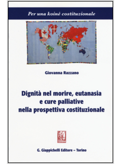 DIGNITA' NEL MORIRE EUTANASIA E CURE PALLIATIVE NELLA PROSPETTIVA COSTITUZIONALE