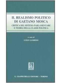 REALISMO POLITICO DI GAETANO MOSCA CRITICA DEL SISTEMA PARLAMENTARE E TEORIA (I