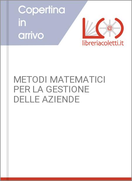 METODI MATEMATICI PER LA GESTIONE DELLE AZIENDE