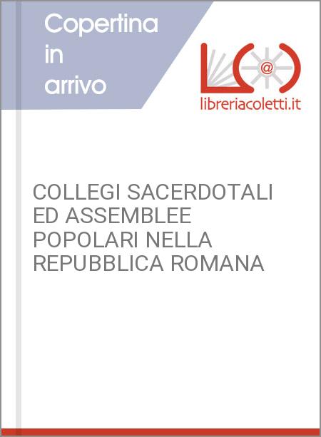 COLLEGI SACERDOTALI ED ASSEMBLEE POPOLARI NELLA REPUBBLICA ROMANA