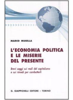 ECONOMIA POLITICA E LE MISERIE DEL PRESENTE BREVI SAGGI SUI MALI DEL (L')