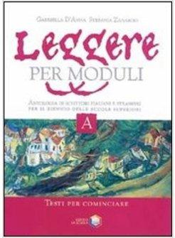 LEGGERE PER MODULI. PER LE SCUOLE SUPERIORI