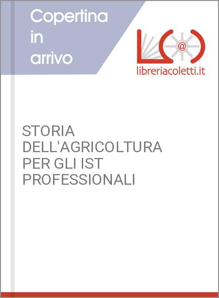 STORIA DELL'AGRICOLTURA PER GLI IST PROFESSIONALI