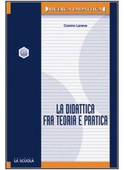 DIDATTICA FRA TEORIA E PRATICA (LA)