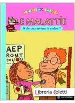 MALATTIE. A CHE COSA SERVONO LE PUNTURE? EDIZ. ILLUSTRATA (LE)