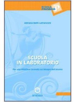 SCUOLA IN LABORATORIO PER UNA DIDATTICA CENTRATA SUI BISOGNI DELL'ALUNNO