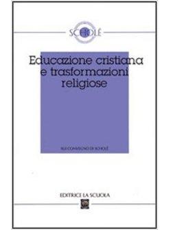 EDUCAZIONE CRISTIANA E TRASFORMAZIONI RELIGIOSE. ATTI DEL XLII CONVEGNO DI SCHOL