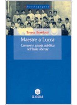 MAESTRE A LUCCA. COMUNI E SCUOLA PUBBLICA NELL'ITALIA LIBERALE