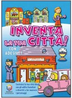 INVENTA LA TUA CITTA'! EDIZ. ILLUSTRATA