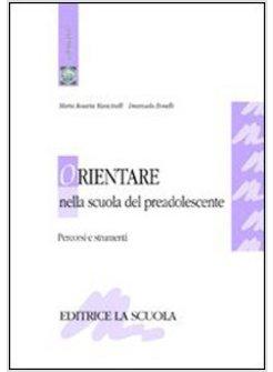 ORIENTARE NELLA SCUOLA DEL PREADOLESCENTE. PERCORSI E STRUMENTI