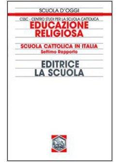 EDUCAZIONE RELIGIOSA. SCUOLA CATTOLICA IN ITALIA. 7° RAPPORTO