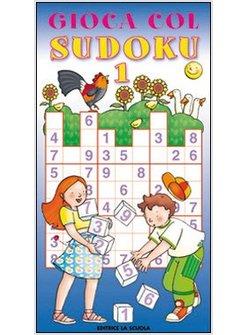 GIOCA COL SUDOKU. 42 SCHEMI CON SOLUZIONI. VOL. 1