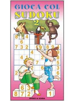 GIOCA COL SUDOKU. 42 SCHEMI CON SOLUZIONI. VOL. 2