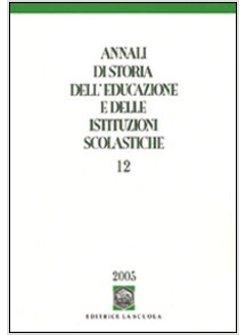 ANNALI DI STORIA DELL'EDUCAZIONE E DELLE ISTITUZIONI SCOLASTICHE. VOL. 12: