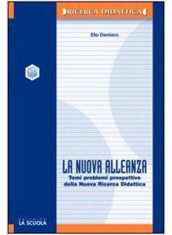 NUOVA ALLEANZA. TEMI, PROBLEMI E PROSPETTIVE DELLA NUOVA RICERCA DIDATTICA (LA)