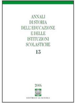 ANNALI DI STORIA DELL'EDUCAZIONE E DELLE ISTITUZIONI SCOLASTICHE. VOL. 13: I