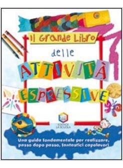 GRANDE LIBRO DELLE ATTIVITA' ESPRESSIVE. EDIZ. ILLUSTRATA (IL)