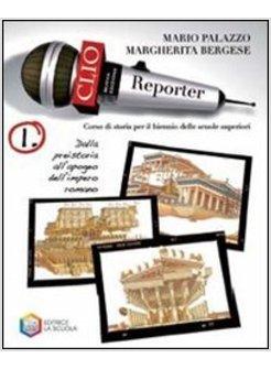 CLIO REPORTER. PER LE SCUOLE SUPERIORI. VOL. 1: DALLA PREISTORIA ALL'APOGEO DELL