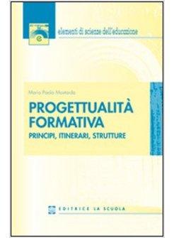 PROGETTUALITA' FORMATIVA. PRINCIPI, ITINERARI, STRUTTURE