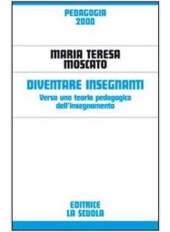 DIVENTARE INSEGNANTI. VERSO UNA TEORIA PEDAGOGICA DELL'INSEGNAMENTO