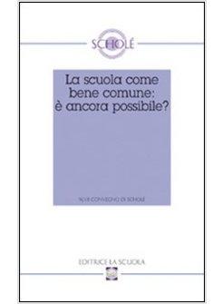 SCUOLA COME BENE COMUNE: E' ANCORA POSSIBILE? ATTI DEL XLVII CONVEGNO DI SCHOLE'