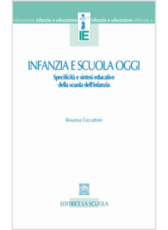 INFANZIA E SCUOLA OGGI. SPECIFICITA' E SINTESI EDUCATIVE DELLA SCUOLA DELL'INFAN