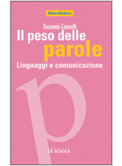 PESO DELLE PAROLE LINGUAGGI E COMUNICAZIONE (IL)